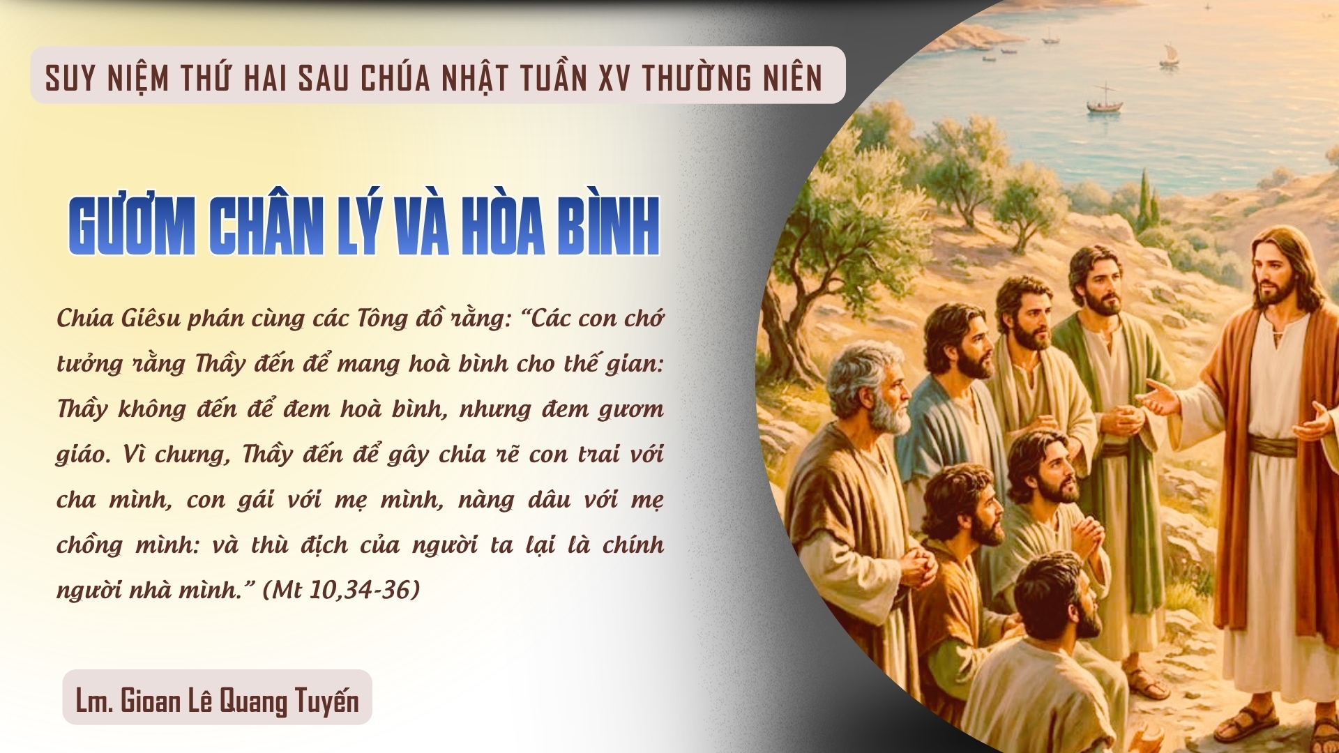 GƯƠM CHÂN LÝ VÀ HÒA BÌNH - Suy Niệm Lời Chúa |Thứ Hai Sau Chúa Nhật Tuần XV Mùa Thường Niên|Mt 10, 34 - 11, 1| Lm Gioan Lê Quang Tuyến